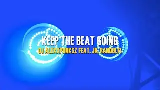 ( 4k Lyric Music Video ) Keep The Beat Going (Original Mix) - Jr. Randolfi Feat. DJ Alexxpiinksz