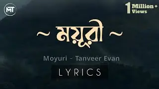 Tanveer Evan - Moyuri (ময়ূরি) Lyrics | MEMORIES ARE FOREVER #Moyuri #TanveerEvan