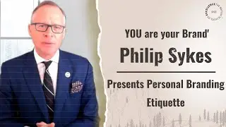 YOU Are Your Brand' Philip Sykes Presents Personal Branding Etiquette