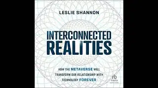 Interconnected Realities: How the Metaverse Will Transform Our Relationship With Technology Forever