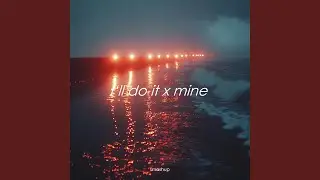 I'll Do It x Mine