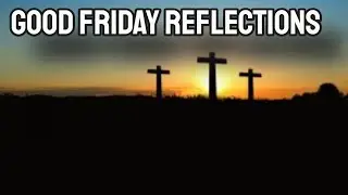 Good Friday Reflections