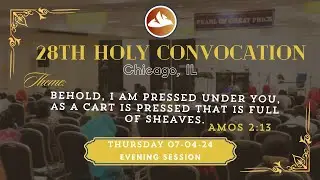 28th Holy Convocation - Thursday Evening Session - July 4th, 2024