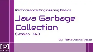 Java Garbage Collection Tuning for Performance Engineer (Session 02) - By RadhaKrishna Prasad