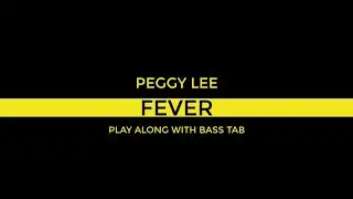 Fever - PEGGY LEE (PLAY ALONG + BASS TAB )