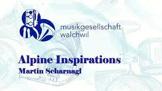 Alpine Inspirations (Martin Scharnagl) - Musikgesellschaft Walchwil