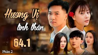Hương Vị Tình Thân | Phần 2 - Tập 64.1 Full HD | Phim Tình cảm gia đình | Phim Việt Nam hay nhất