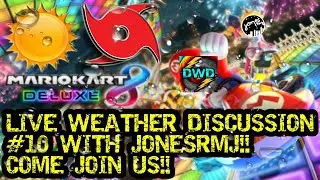Live Weather Discussion Episode #10 (with jonesrmj) + Mario Kart 8 Deluxe