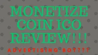 MONETIZE COIN ICO REVIEW!!! ADVERTISING BOT???