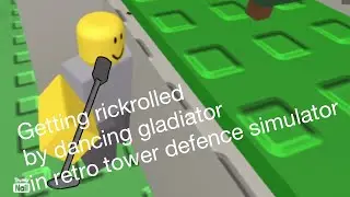 I got Rickrolled by a dancing gladiator ( Retro Tower Defence Simulator)