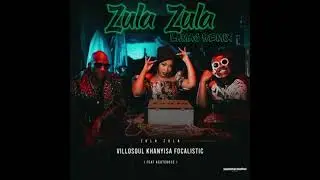 Khanyisa, Villosoul & Focalistic - Zula Zula (Official Video) ft. Acutedose(LAMAJ REMIX)