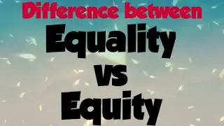 Difference between Equality and Equity