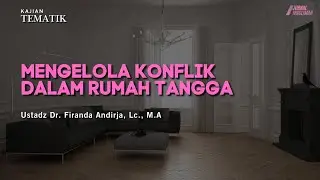 Mengelola Konflik Dalam Rumah Tangga | Ustadz Dr. Firanda Andirja, Lc., M.A.