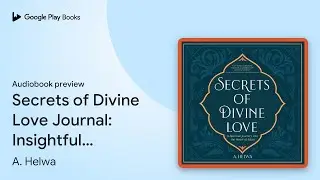 Secrets of Divine Love Journal: Insightful&hellip; by A. Helwa &middot; Audiobook preview