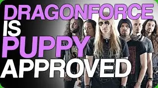Dragonforce Is Puppy Approved (How Are We Getting On?)