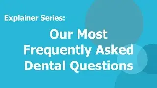 Our Most Frequently Asked Dental Questions