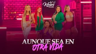 AUNQUE SEA EN OTRA VIDA  - LAS MUSAS (chicha light)