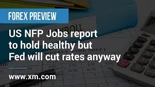 Forex Preview: 04/09/2019 - US NFP Jobs report to hold healthy but Fed will cut rates anyway