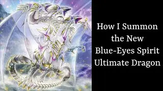 How I Summon the New Blue-Eyes Spirit Ultimate Dragon - Yu-Gi-Oh!