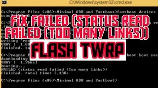 How Fix FAILED (status read failed (Too many links)) Flash TWRP