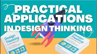Part Two: Practical Application of Design Thinking in the Classroom