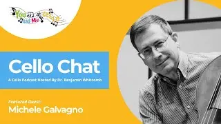 Cello Chat with Host Dr. Benjamin Whitcomb and guest Michele Galvagno