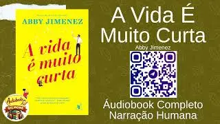 A VIDA É MUITO CURTA - Abby Jimenez - AUDIOBOOK COMPLETO - NARRAÇÃO HUMANA