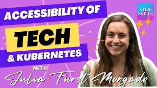 Accessibility of Tech and Kubernetes with Julia Furst Morgado