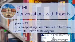 ECMI Conversations with Experts Ep.19: Russian-speaking Communities in Germany/Dr. Hakob Matevosyan
