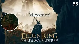 ELDEN RING Shadow of the Erdtree - 55 - Messmer!