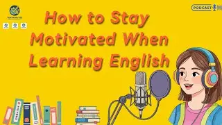 How to Stay Motivated When Learning English | English podcasts for intermediate. 