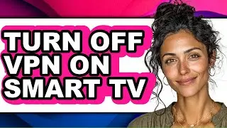 How to Turn Off Vpn on Smart Tv (only Way)