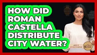 How Did Roman Castella Distribute City Water?