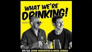 John Varvatos and Nick Jonas | What We're Drinking! Ep 122