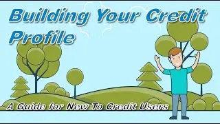 Building Your Credit Profile: A Guide for New-To-Credit Users