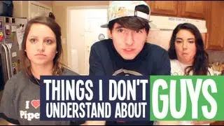 Things I Don't Understand About Guys