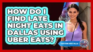 How Do I Find Late Night Eats In Dallas Using Uber Eats? - Everything About Dallas