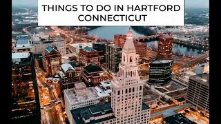 The Best Things to do in Hartford, CT: The Most Unique Spots