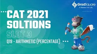 CAT 2021 -  Slot 3 - QA 19 - Arithmetic (Percentage) by GradSquare Mentor Mr. Kushal Bohra