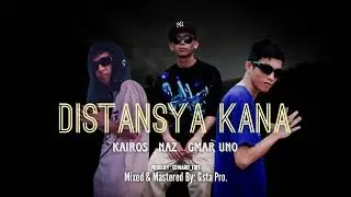 DISTANSYA KANA - Kairos * Naz * Gmar Uno ( Prod.by : Edward_trit)
