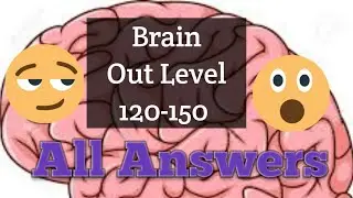 Brain Out Level 120-150 | Best playthrough and walkthrough