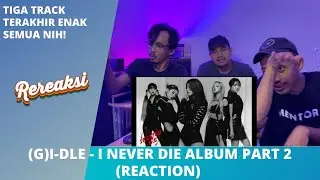(G)I-DLE - I NEVER DIE 1st FULL ALBUM REACTION PART 2 | ESCAPE, LIAR, MY BAG