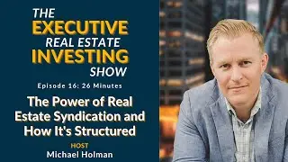 [EP 16]  The Power of Real Estate Syndication and How It&rsquo;s Structured - Executive REI Show