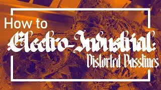 How to Electro Industrial - Crafting Distorted Basslines Using SERUM