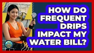 How Do Frequent Drips Impact My Water Bill?