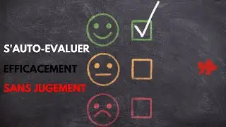 S'auto-évaluer objectivement sans jugement pour un feedback efficace