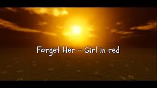 Forget Her- Girl in red Roblox edit