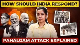 Pahalgam Attack & India's Response Explained