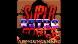 SUPER RETRO FORCE TEAM ANNOUNCEMENT!!!