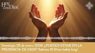 Domingo, 25 de enero ¿PUEDES ESTAR EN LA PRESENCIA DE DIOS? Salmos 15 (Dios habla hoy)